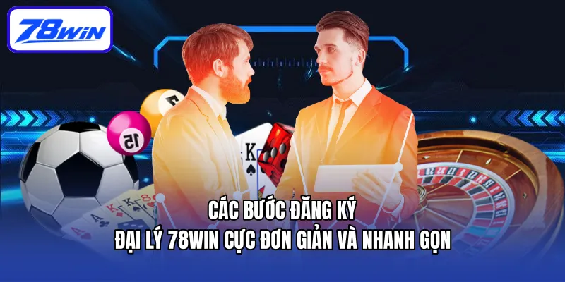 Các bước đăng ký đại lý  78win cực đơn giản và nhanh gọn