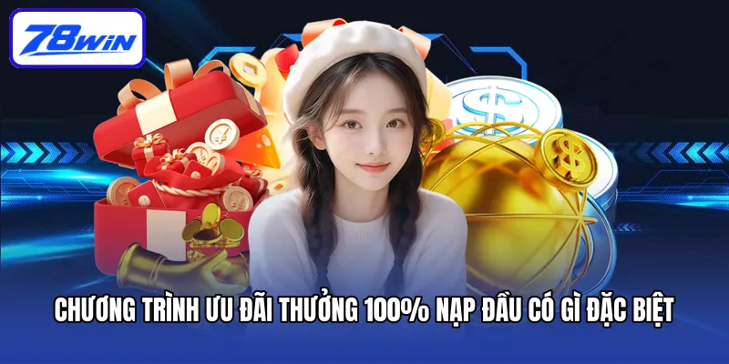 Chương trình ưu đãi thưởng 100% nạp đầu có gì đặc biệt