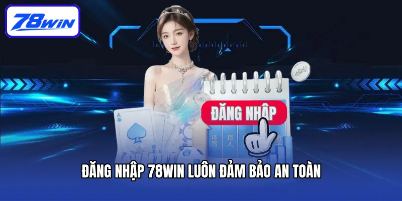 Đăng nhập 78win luôn đảm bảo an toàn