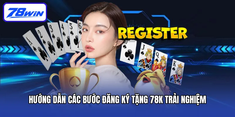 Hướng dẫn các bước Đăng ký tặng 78k trải nghiệm