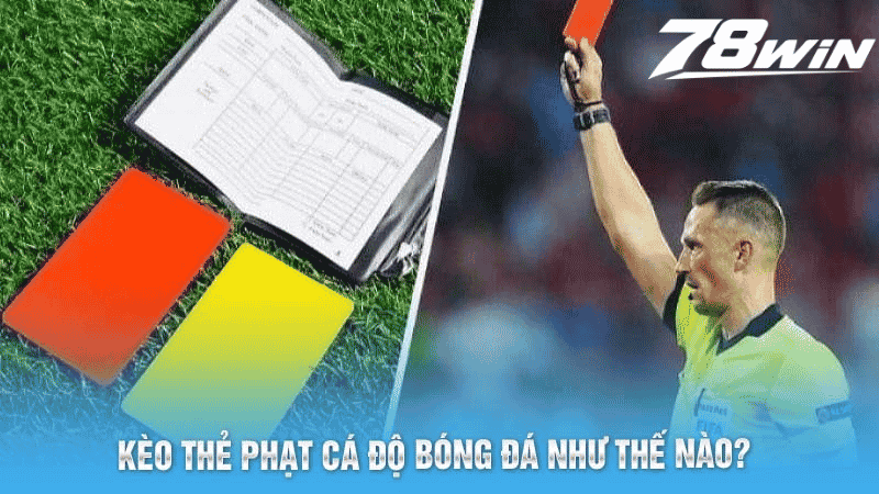 Kèo thẻ phạt cá độ bóng đá như thế nào?