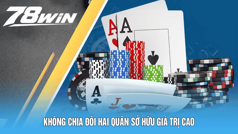 Không chia đôi hai quân sở hữu giá trị cao