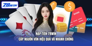 Nạp Tiền 78win Cấp Nguồn Vốn Hiệu Quả Và Nhanh Chóng