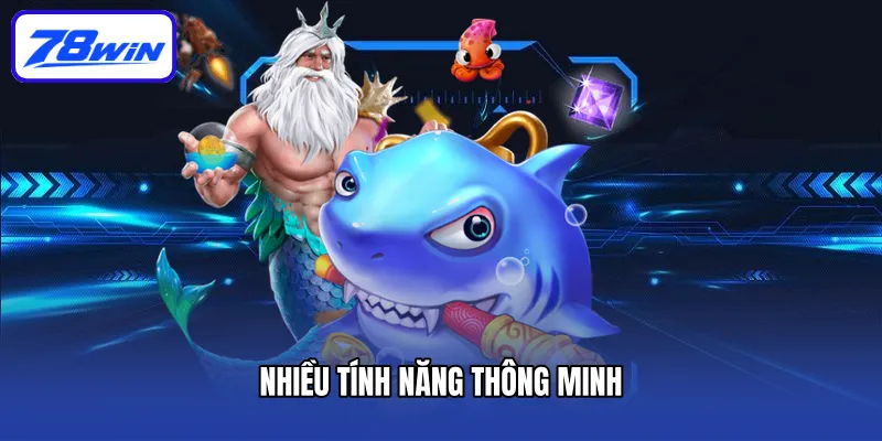 Bắn Cá Long Thần 78win Mang Đến Hành Trình Đi Săn Thú Vị 6 Nhiều tính năng thông minh