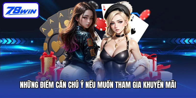 Ngày Hội Thành Viên - Nhận Tiền Đầy Túi Cùng 78win 4 Những điểm cần chú ý nếu muốn tham gia khuyến mãi