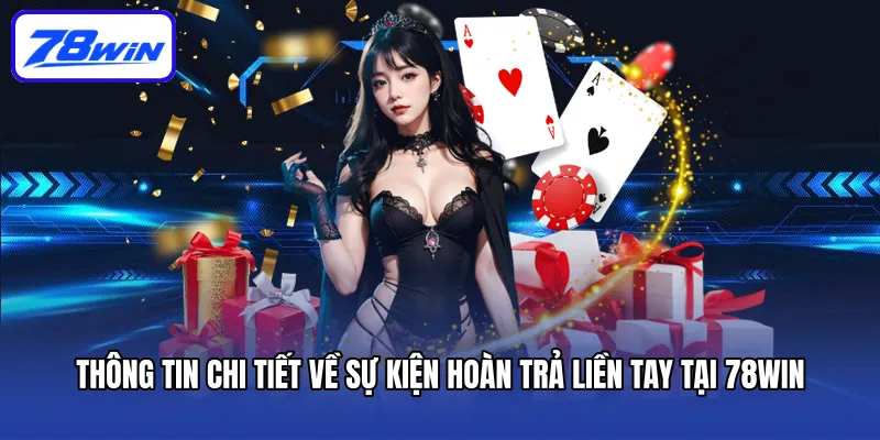 Hoàn Trả Liền Tay Tại 78win – Cơ Hội Phục Hồi Nhanh Chóng! 3 Thông tin chi tiết về sự kiện hoàn trả liền tay tại 78win