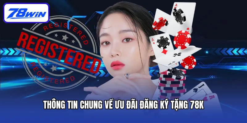Thông tin chung về ưu đãi đăng ký tặng 78K