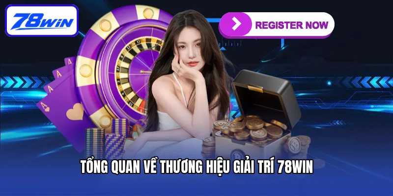 Tổng quan về thương hiệu giải trí 78win