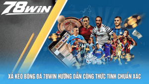 Xả Kèo Bóng Đá 78win Hướng Dẫn Công Thức Tính Chuẩn Xác