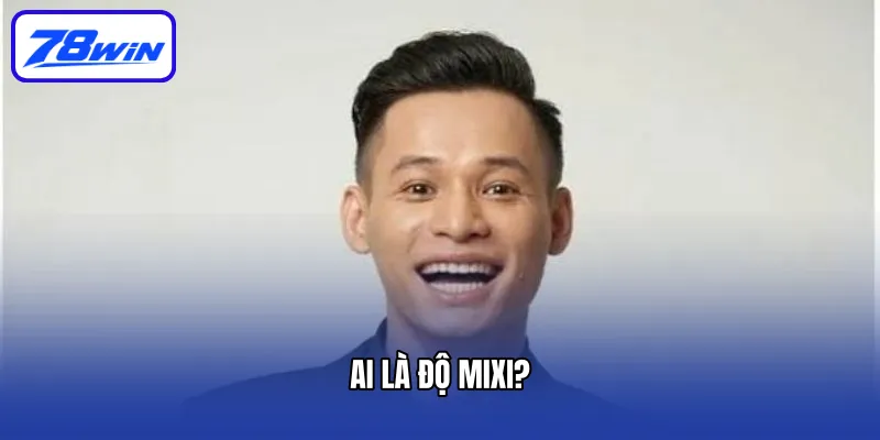 Ai Là Độ Mixi?