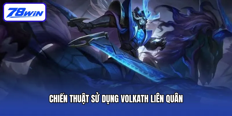 Chiến thuật sử dụng Volkath Liên Quân
