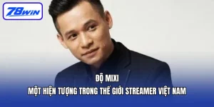 Độ Mixi: Một Hiện Tượng Trong Thế Giới Streamer Việt Nam