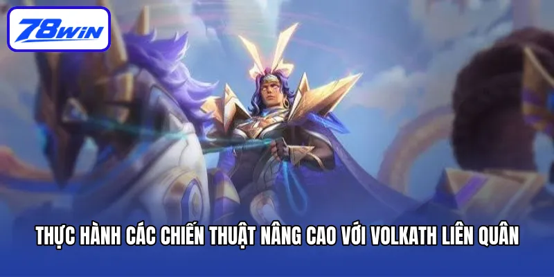 Thực hành các chiến thuật nâng cao với Volkath Liên Quân
