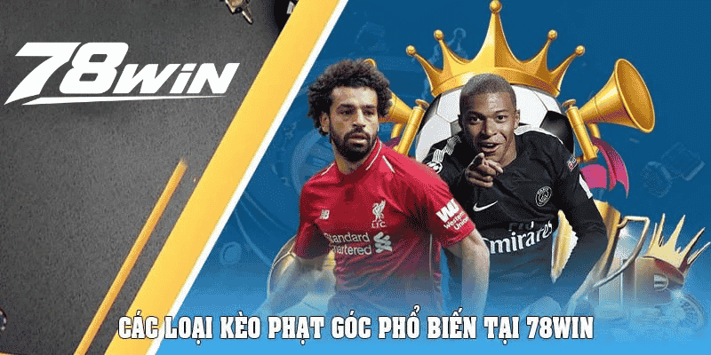 Các loại kèo phạt góc phổ biến tại 78win