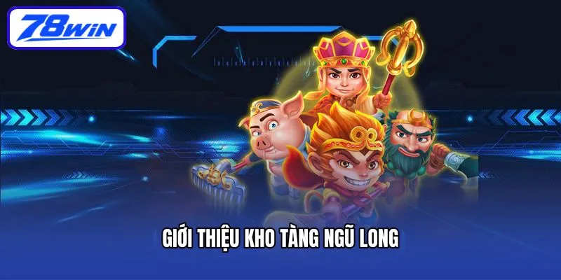 Giới thiệu Kho tàng ngũ long