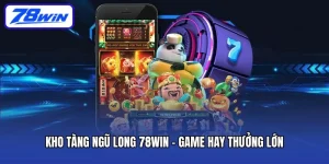 Kho Tàng Ngũ Long 78win - Game Hay Thưởng Lớn Mỗi Ngày
