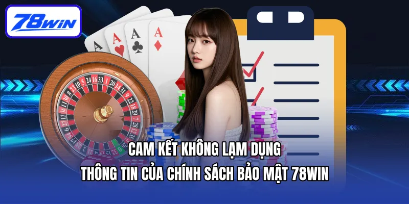 Cam kết không lạm dụng thông tin của chính sách bảo mật 78win
