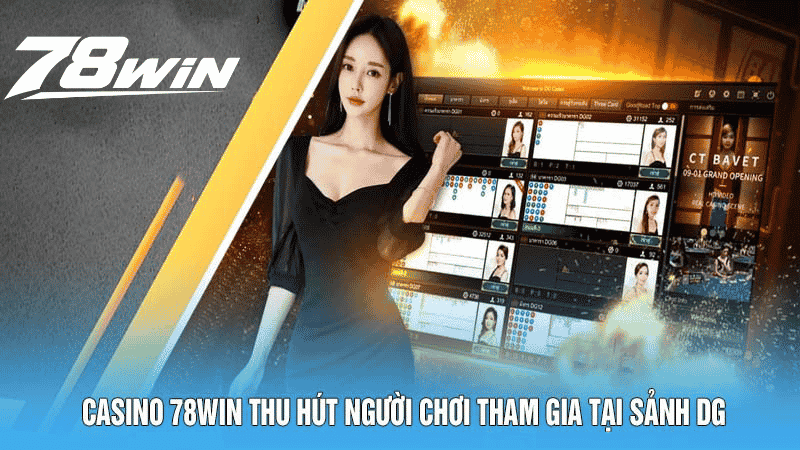 Casino 78win thu hút người chơi tham gia tại sảnh DG
