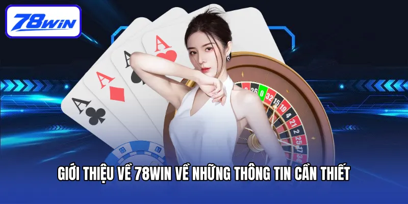 Giới thiệu về 78win về những thông tin cần thiết