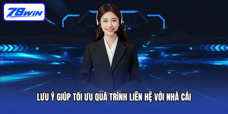 Lưu ý giúp tối ưu quá trình liên hệ với nhà cái