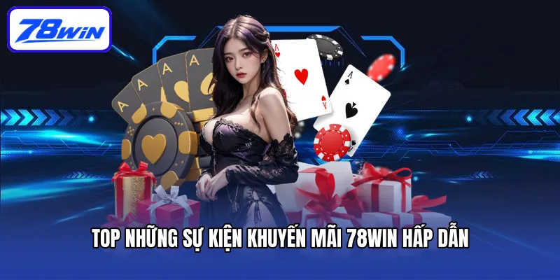 Top những sự kiện khuyến mãi 78win hấp dẫn