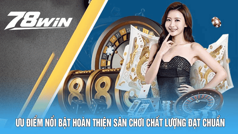 Ưu điểm nổi bật hoàn thiện sân chơi chất lượng đạt chuẩn